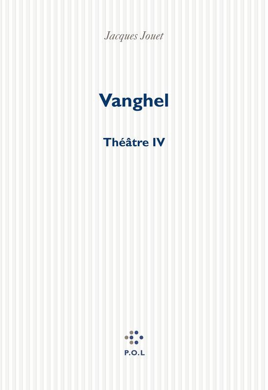 Vanghel : théâtre IV