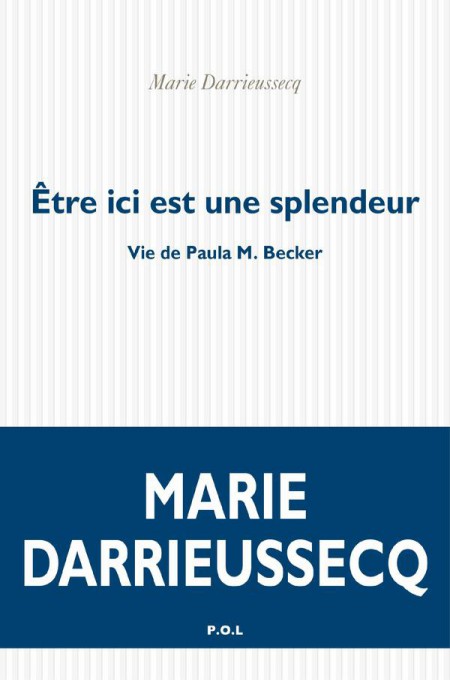 Être ici est une splendeur : vie de Paula M. Becker