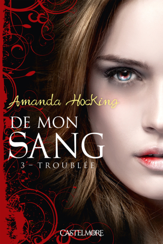 Troublee  De mon sang, Tome 3