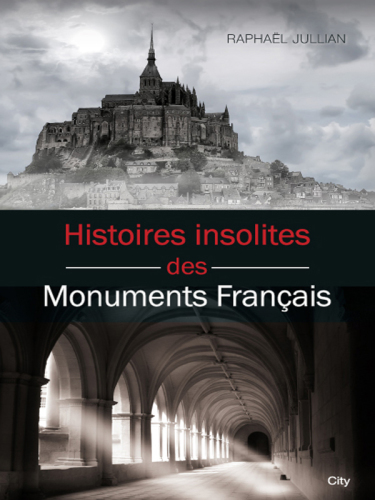 Histoires Insolites Des Monuments Francais