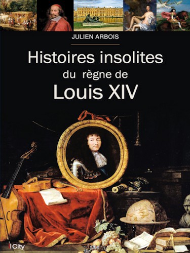 Histoires Insolites Du Regne de Louis XIV