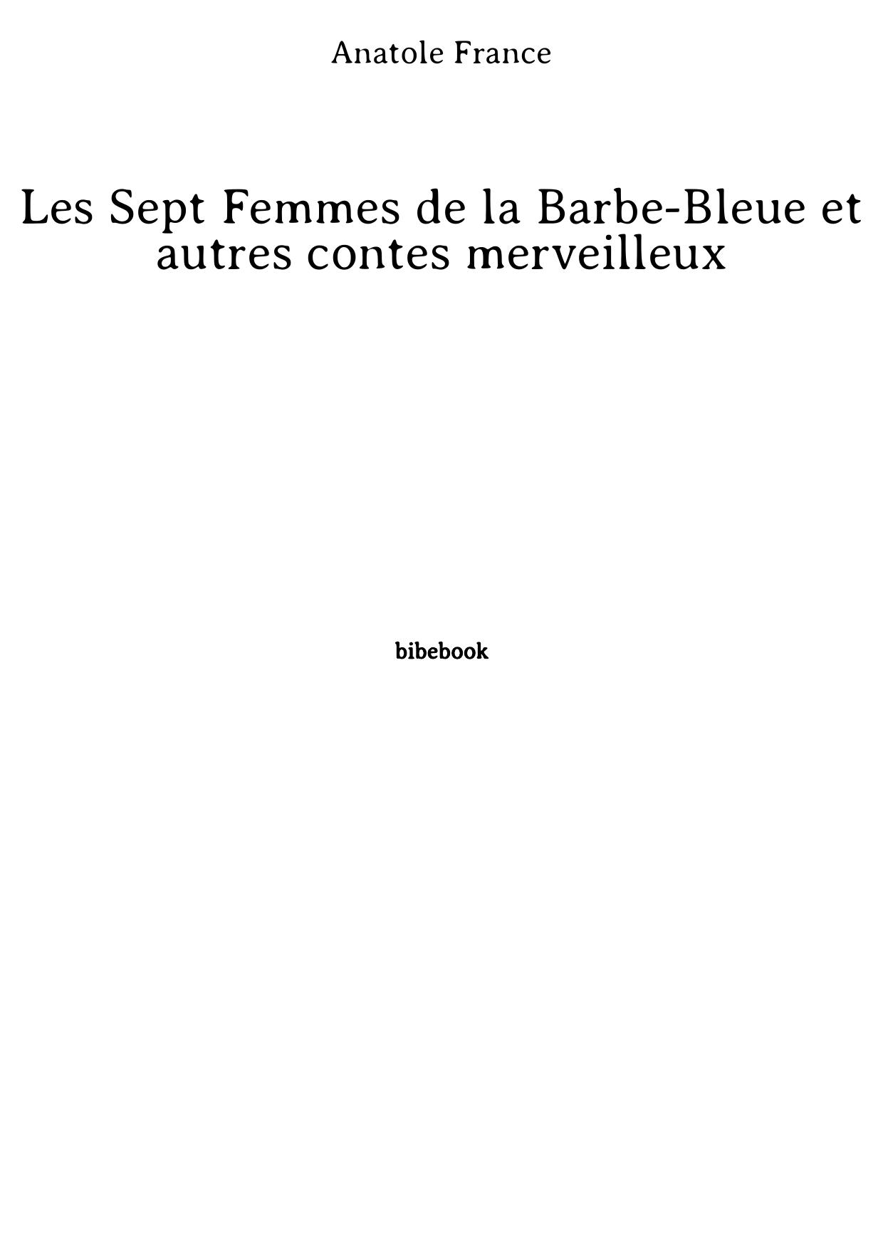 Les Sept Femmes de la Barbe-Bleue et autres contes merveilleux