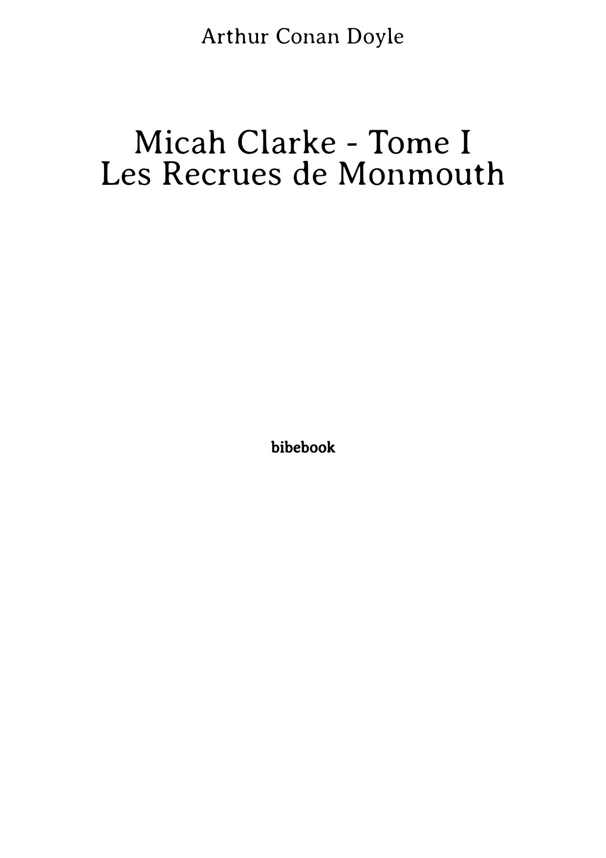 Micah Clarke - Tome I - Les Recrues de Monmouth