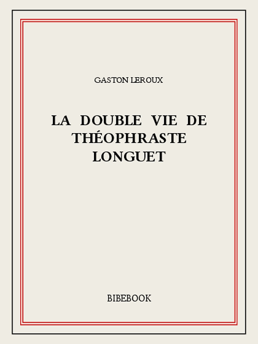 La double vie de Théophraste Longuet