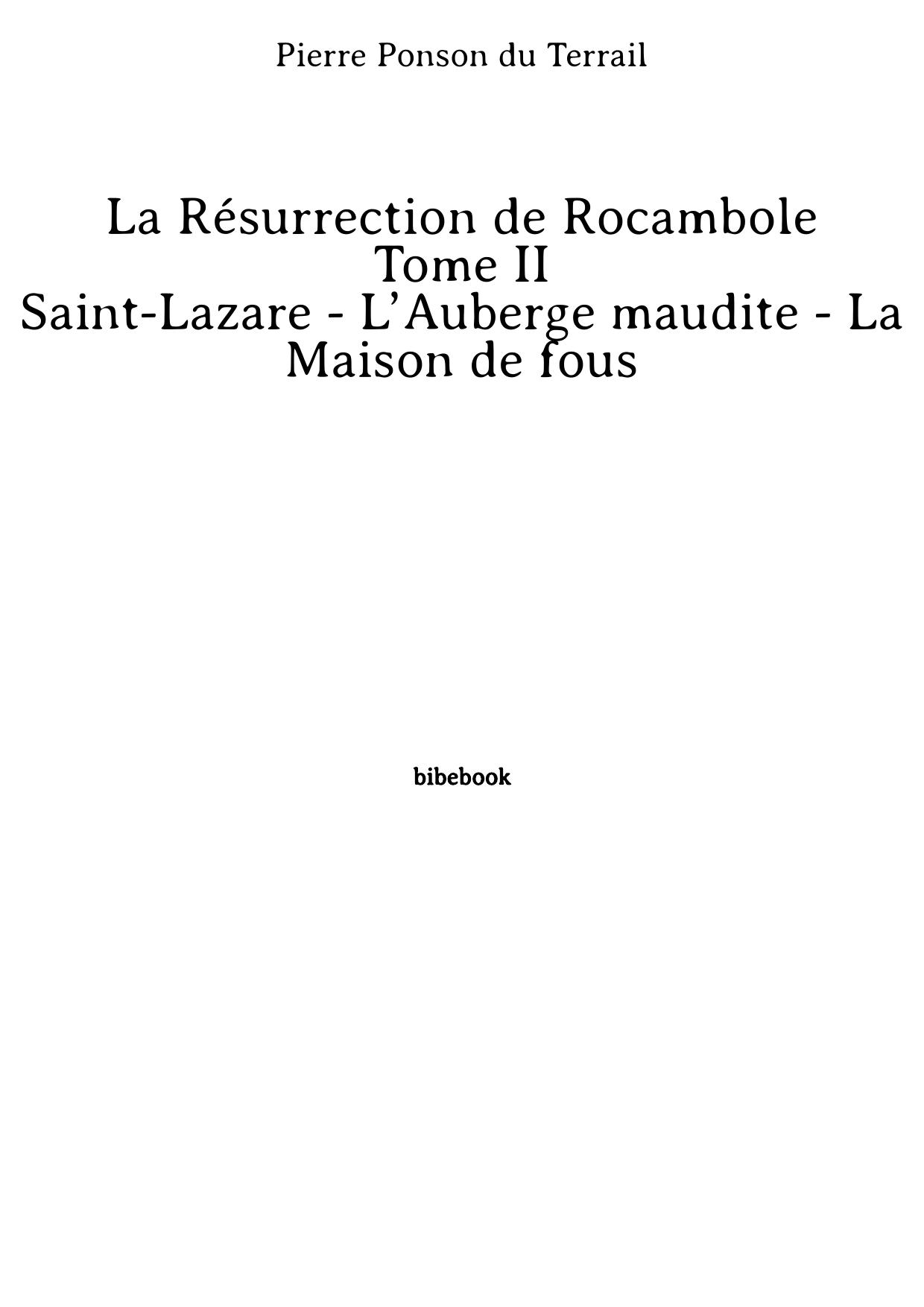 La Résurrection de Rocambole - Tome II - Saint-Lazare - L’Auberge maudite - La Maison de fous