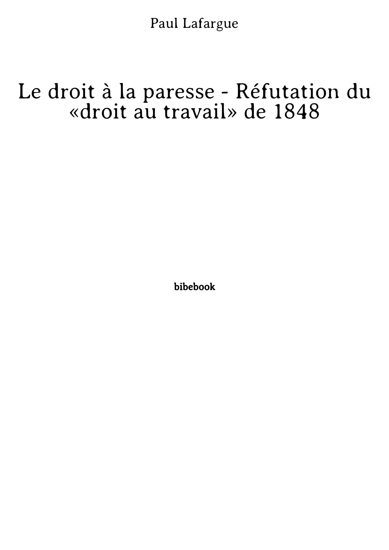 Le droit à la paresse - Réfutation du «droit au travail» de 1848