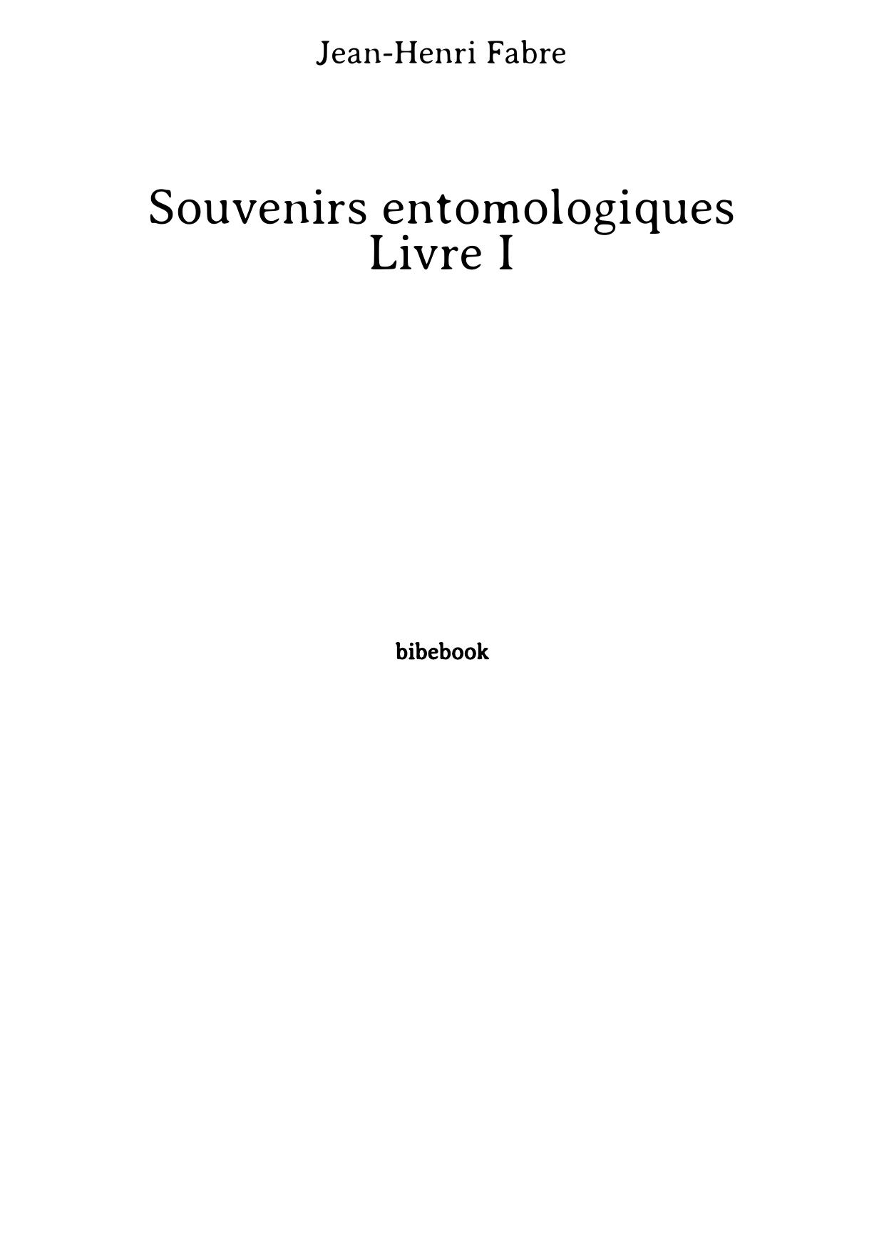 Souvenirs entomologiques - Livre I (French Edition)