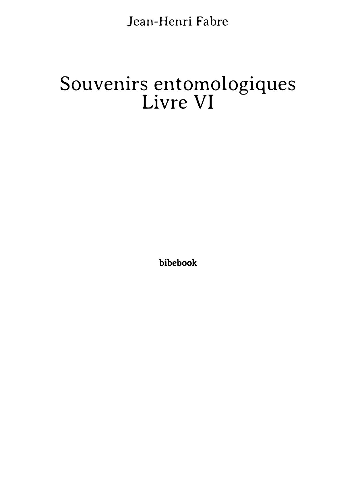 Souvenirs entomologiques - Livre VI (French Edition)