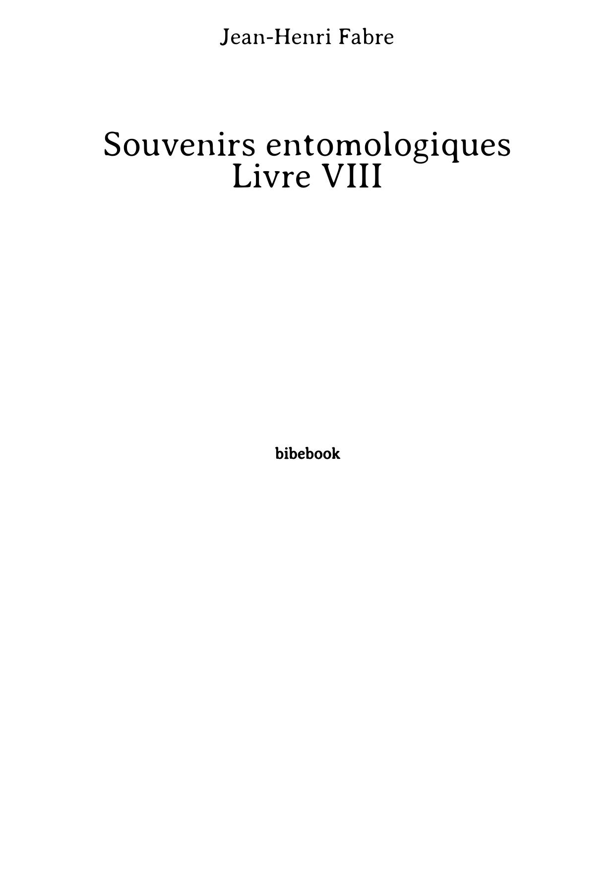 Souvenirs entomologiques - Livre VIII