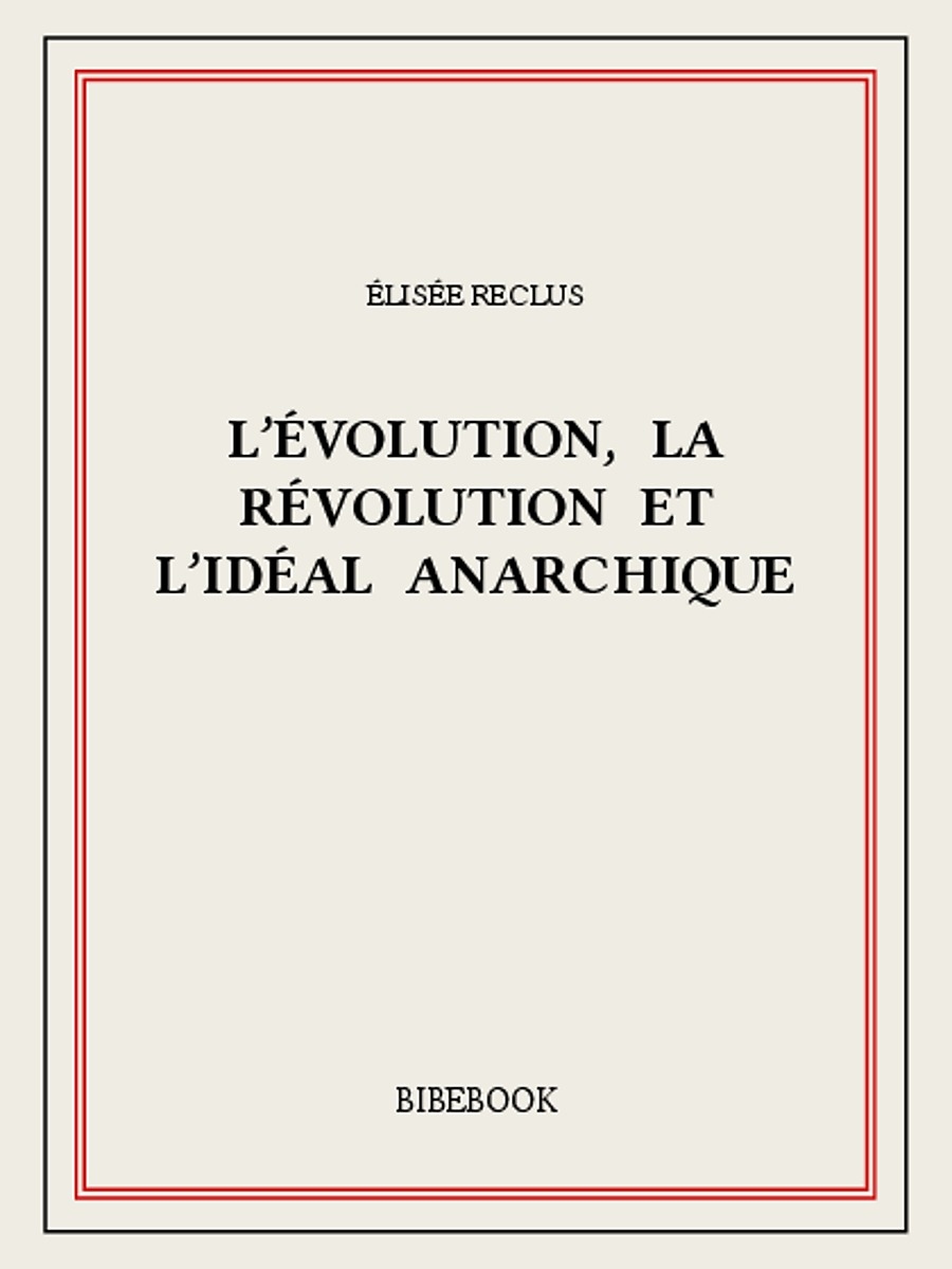 L’évolution, la révolution et l’idéal anarchique