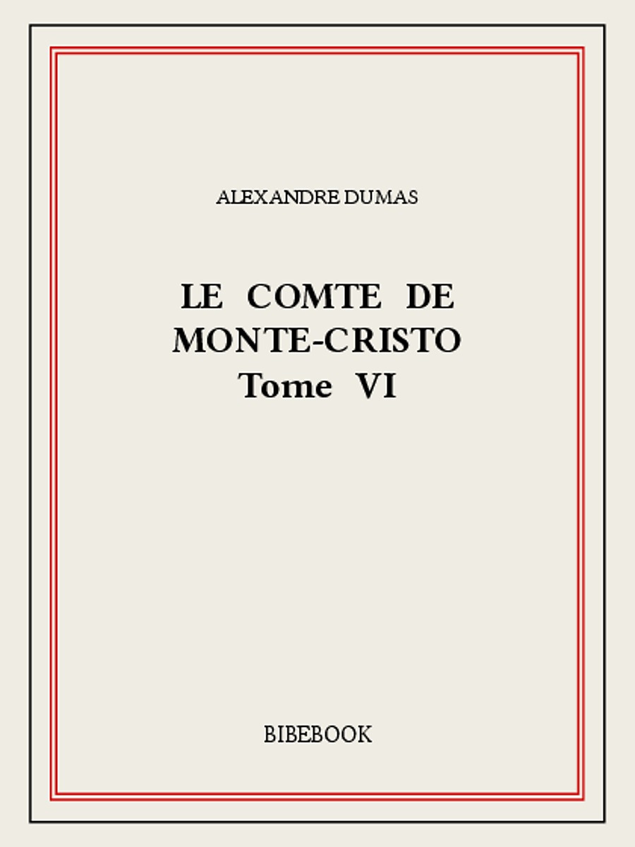 Le Comte de Monte-Cristo - Tome VI