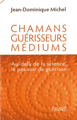 Chamans, guérisseurs, médiums : au-delà de la science, le pouvoir de guérison