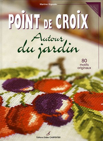 Point de croix : autour du jardin : 80 motifs originaux