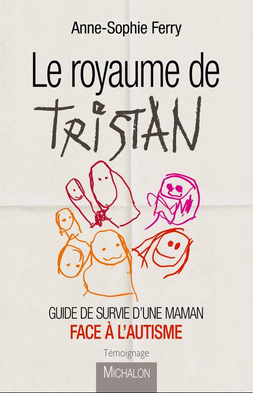 Le royaume de Tristan : guide de survie d'une maman face à l'autisme : témoignage