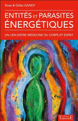 Entités et parasites énergétiques : un lien entre médecine du corps et esprit