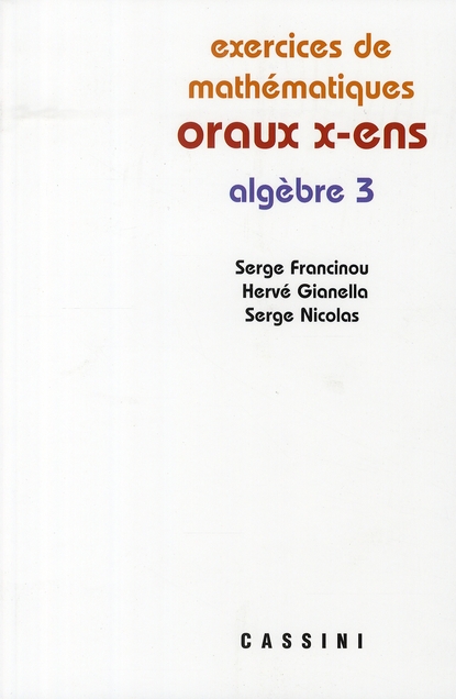 Exercices de mathématiques des oraux de l'École polytechnique et des Écoles normales supérieures, / Algèbre. Tome III