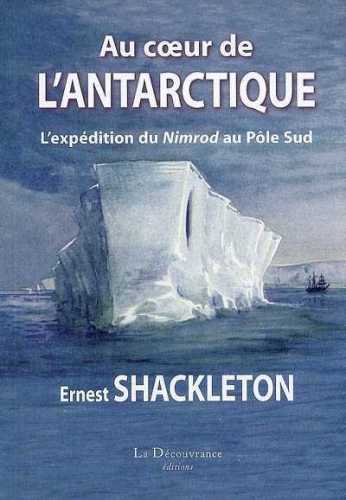 Au coeur de l'Antarctique : L'expédition du Nimrod au Pôle Sud