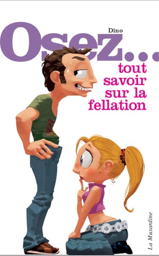 Osez Tout Savoir Sur La Fellation