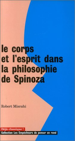 Le corps et l'esprit dans la philosophie de Spinoza (Collection Les empêcheurs de penser en rond)