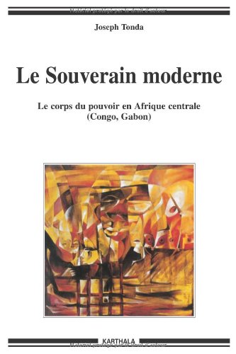 Le souverain moderne : le corps du pouvoir en Afrique centrale (Congo, Gabon)