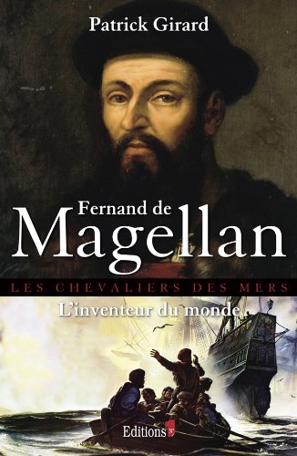 Fernand de Magellan, l'Inventeur Du Monde