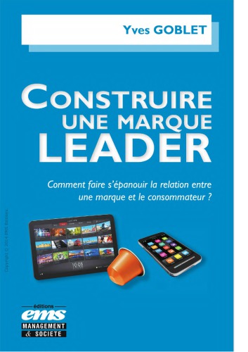 Construire une marque leader : comment faire s'épanouir la relation entre une marque et le consommateur?