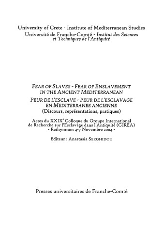 Peur de l'esclave, peur de l'esclavage en Méditerranée ancienne : discours, représentations, pratiques : actes du XXIXe Colloque du Groupe international de recherche sur l'esclavage dans l'Antiquité (GIREA), Rethymnon, 4-7 novembre 2004