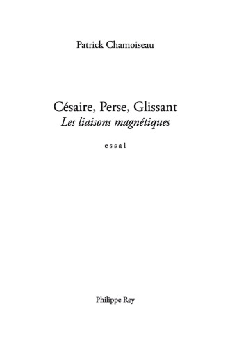 Césaire, Perse, Glissant : les liaisons magnétiques: essai