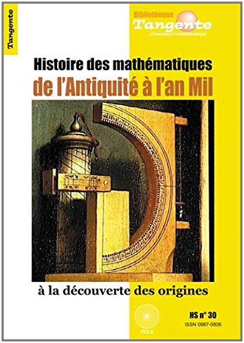 HISTOIRE DES MATHS DE L'ANTIQUITE A L'AN (Bibliothèque Tangente)