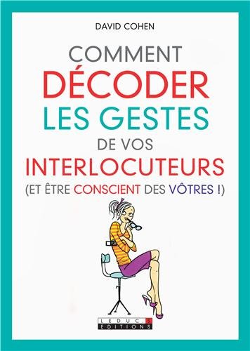 Comment décoder les gestes de vos interlocuteurs et être conscient des vôtres