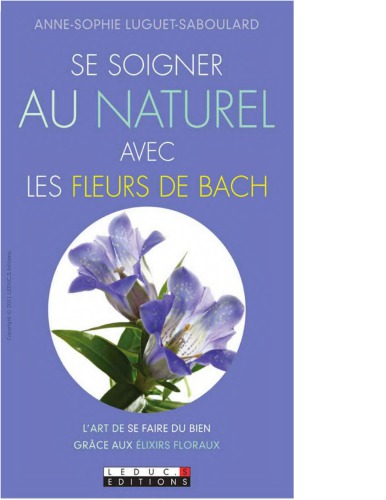 Se soigner au naturel avec les fleurs de Bach : l'art de se faire du bien grâce aux élixirs floraux