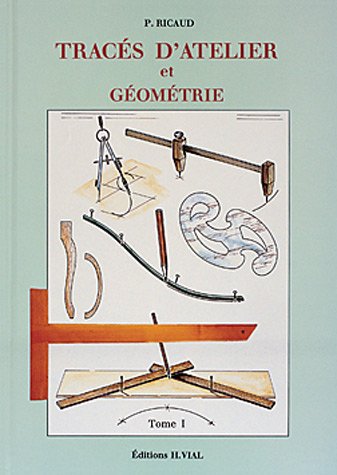 Tracés d'atelier et géométrie. Tome 1