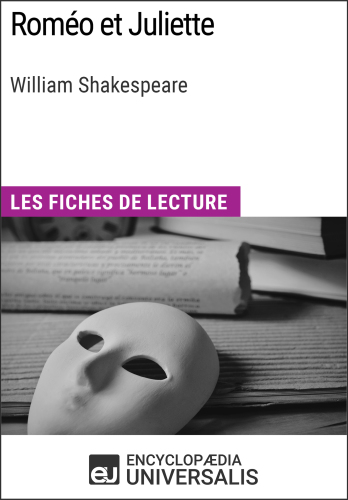 Roméo et Juliette de William Shakespeare : Les Fiches de Lecture D'Universalis.