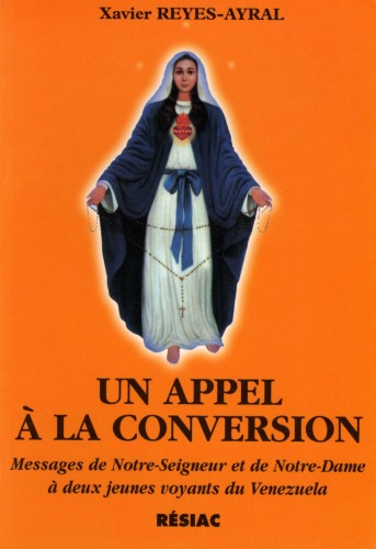 Un appel à la conversion : messages de notre-seigneur et de Notre-Dame à deux jeunes voyants du Venezuela