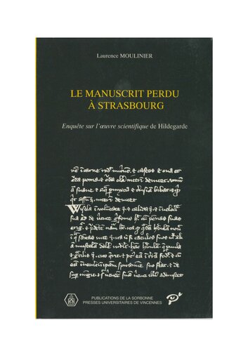 Le manuscrit perdu à Strasbourg : enquête sur l'oeuvre scientifique de Hildegarde