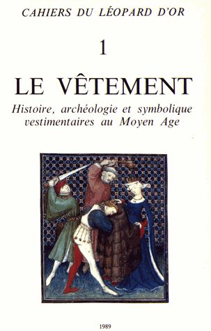 Le Vêtement : histoire, archéologie et symbolique vestimentaires au Moyen Âge.