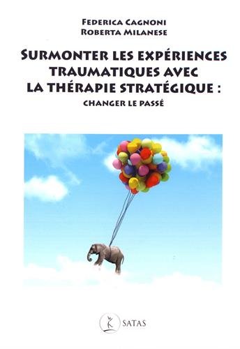 Surmonter les expériences traumatiques avec la thérapie stratégique : changer le passé