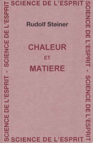 Chaleur et matière : impulsions de la science de l'esprit pour le développement de la physique : la chaleur, à la frontière entre matérialités positive et négative : deuxième cours scientifique, quatorze conférences, données à Stuttgart du 1er au 14 mars 1920