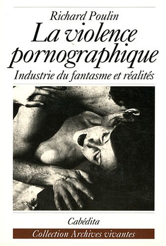 La violence pornographie : industrie du fantasmes et réalités