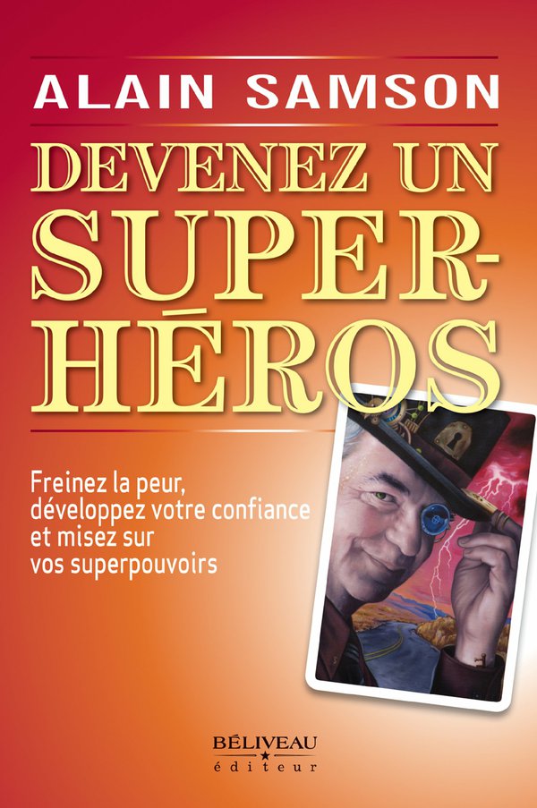 Devenez un super-héros : freinez la peur, développez votre confiance et misez sur vos superpouvoirs.