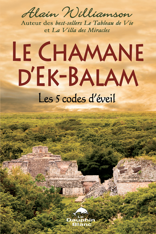 Le chamane d'Ek-Balam : les 5 codes d'éveil