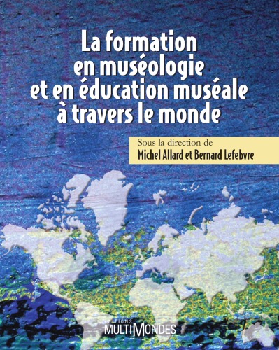 La formation en muséologie et en éducation muséale à travers le monde