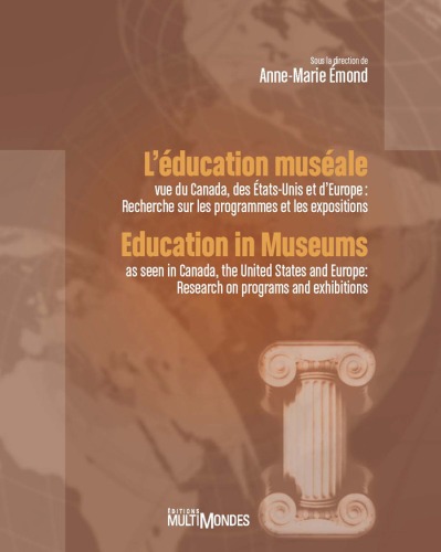 Education in museums : as seen in Canada, the United States and Europe : research on programs and exhibitions = L'éducation muséale