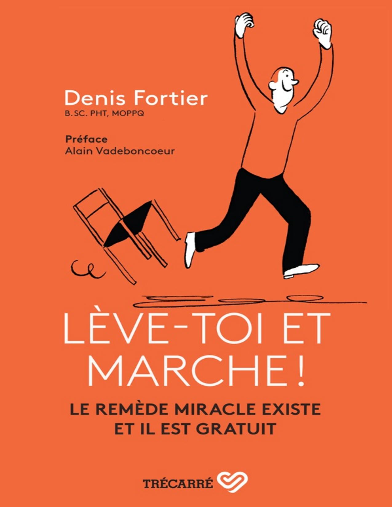 Lève-toi et marche! : le remède miracle existe et il est gratuit