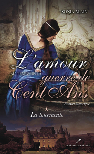 L'amour au temps de la guerre de Cent Ans 1 : La tourmente.