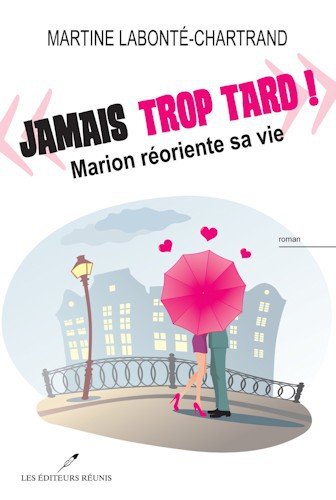 Jamais trop tard! : Marion réoriente sa vie : roman