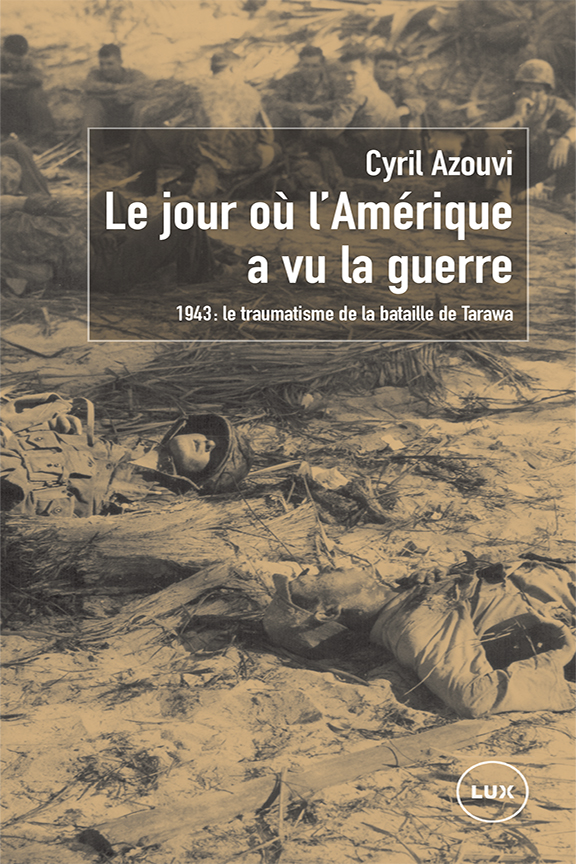 Le jour où l'Amérique a vu la guerre : 1943 : le traumatisme de la bataille de Tarawa