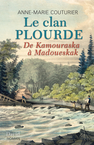 Le clan Plourde : de Kamouraska à Madoueskak