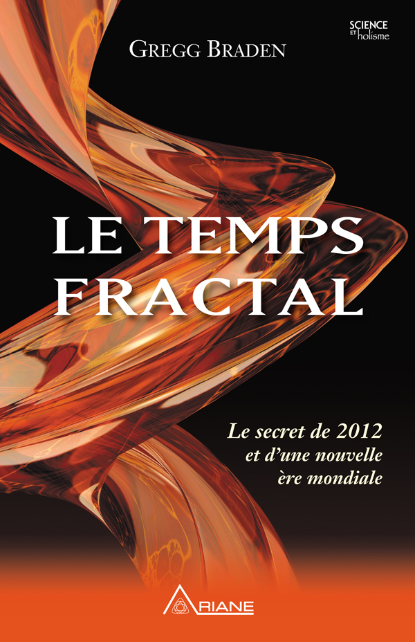 Le TEMPS FRACTAL : Le Secret de 2012 et d'une Nouvelle ère Mondiale.