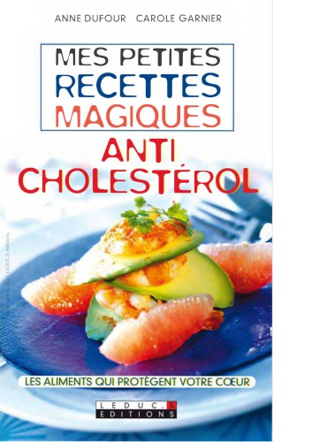 Mes petites recettes magiques anticholestérol : les aliments qui protègent votre cœur